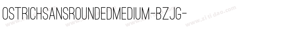 OstrichSansRoundedMedium-BZjG字体转换 OstrichSansRoundedMedium-BZjG字体转换