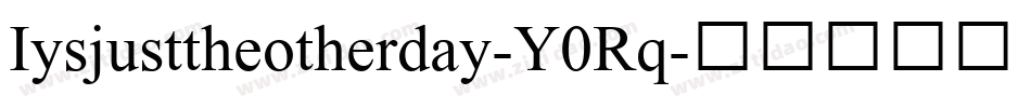 Iysjusttheotherday-Y0Rq字体转换
