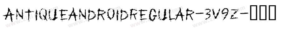AntiqueandroidRegular-3V9z字体转换 AntiqueandroidRegular-3V9z字体转换