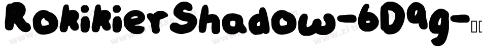 RokikierShadow-6D9g字体转换 RokikierShadow-6D9g字体转换