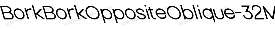 BorkBorkOppositeOblique-32MX字体转换