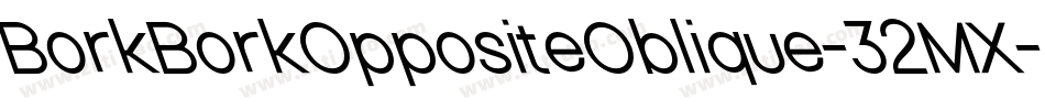 BorkBorkOppositeOblique-32MX字体转换