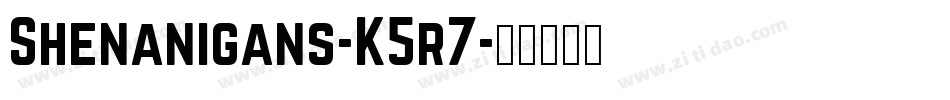 Shenanigans-K5r7字体转换 Shenanigans-K5r7字体转换