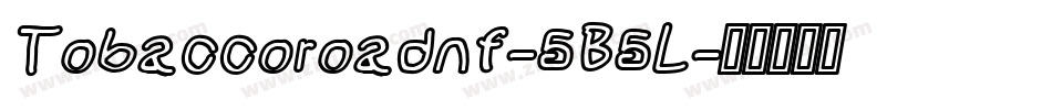 Tobaccoroadnf-5B5L字体转换 Tobaccoroadnf-5B5L字体转换