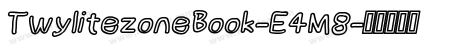 TwylitezoneBook-E4M8字体转换 TwylitezoneBook-E4M8字体转换