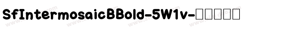 SfIntermosaicBBold-5W1v字体转换 SfIntermosaicBBold-5W1v字体转换