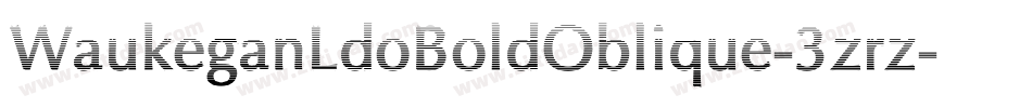 WaukeganLdoBoldOblique-3zrz字体转换 WaukeganLdoBoldOblique-3zrz字体转换