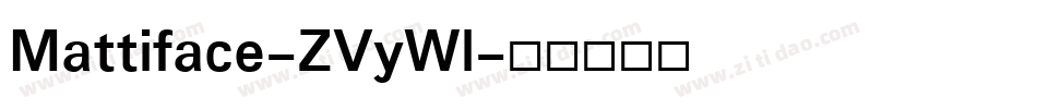 Mattiface-ZVyWl字体转换 Mattiface-ZVyWl字体转换