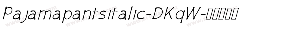 Pajamapantsitalic-DKqW字体转换