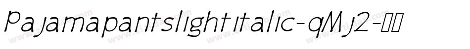 Pajamapantslightitalic-qMj2字体转换
