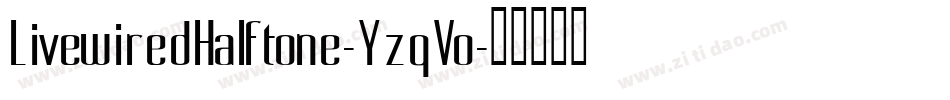 LivewiredHalftone-YzqVo字体转换 LivewiredHalftone-YzqVo字体转换