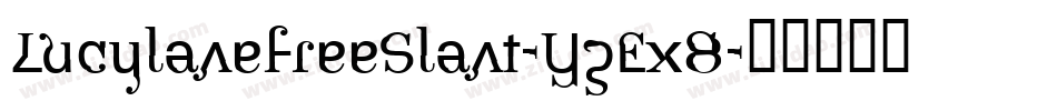 LucylaneFreeSlant-YzEx8字体转换 LucylaneFreeSlant-YzEx8字体转换