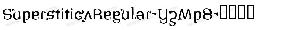 SuperstitionRegular-YzMp8字体转换 SuperstitionRegular-YzMp8字体转换