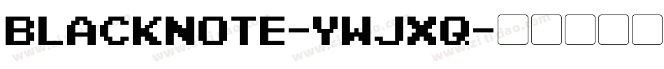 BlackNote-ywjXq字体转换 BlackNote-ywjXq字体转换