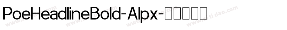 PoeHeadlineBold-Alpx字体转换 PoeHeadlineBold-Alpx字体转换
