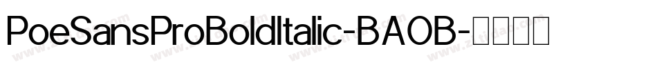 PoeSansProBoldItalic-BAOB字体转换