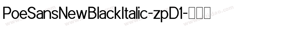 PoeSansNewBlackItalic-zpD1字体转换 PoeSansNewBlackItalic-zpD1字体转换