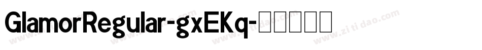 GlamorRegular-gxEKq字体转换 GlamorRegular-gxEKq字体转换