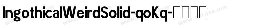 IngothicalWeirdSolid-qoKq字体转换