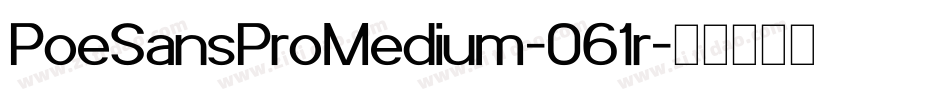 PoeSansProMedium-061r字体转换