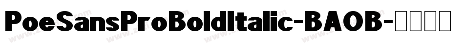 PoeSansProBoldItalic-BAOB字体转换