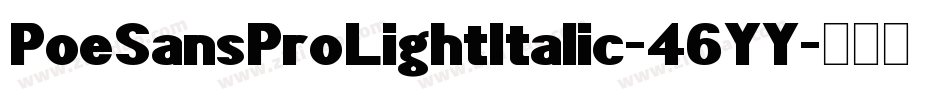 PoeSansProLightItalic-46YY字体转换