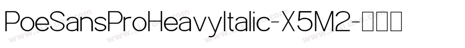 PoeSansProHeavyItalic-X5M2字体转换