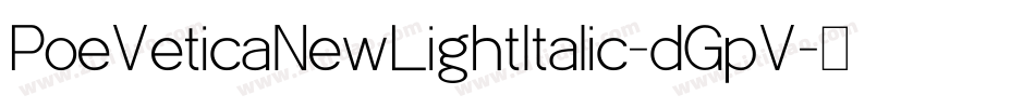 PoeVeticaNewLightItalic-dGpV字体转换