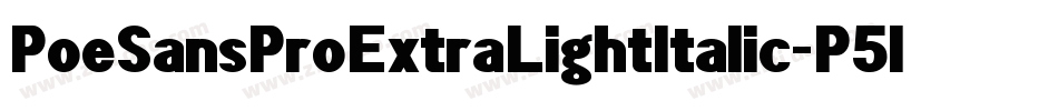 PoeSansProExtraLightItalic-P5lP字体转换