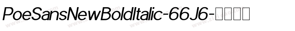PoeSansNewBoldItalic-66J6字体转换 PoeSansNewBoldItalic-66J6字体转换