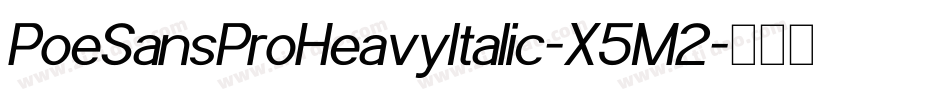 PoeSansProHeavyItalic-X5M2字体转换