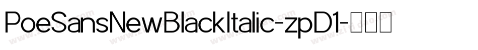 PoeSansNewBlackItalic-zpD1字体转换 PoeSansNewBlackItalic-zpD1字体转换