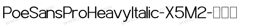 PoeSansProHeavyItalic-X5M2字体转换