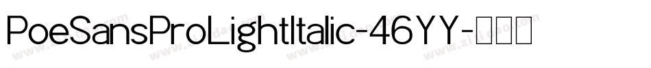 PoeSansProLightItalic-46YY字体转换