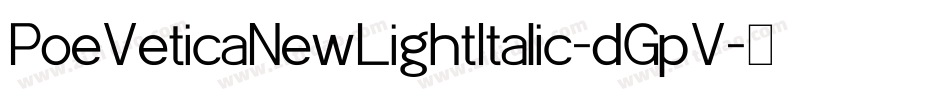 PoeVeticaNewLightItalic-dGpV字体转换