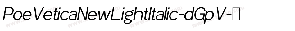 PoeVeticaNewLightItalic-dGpV字体转换