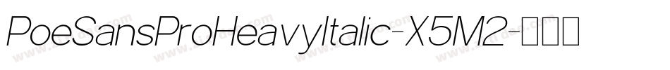PoeSansProHeavyItalic-X5M2字体转换