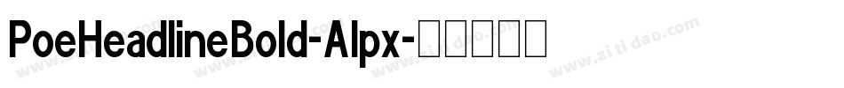 PoeHeadlineBold-Alpx字体转换 PoeHeadlineBold-Alpx字体转换