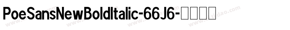PoeSansNewBoldItalic-66J6字体转换 PoeSansNewBoldItalic-66J6字体转换
