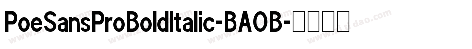 PoeSansProBoldItalic-BAOB字体转换
