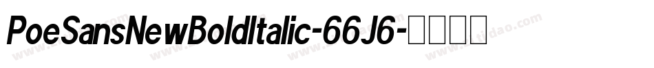 PoeSansNewBoldItalic-66J6字体转换 PoeSansNewBoldItalic-66J6字体转换