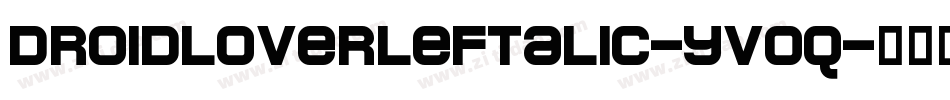 DroidLoverLeftalic-yv0q字体转换
