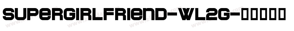 Supergirlfriend-WL2G字体转换