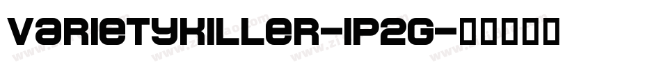 Varietykiller-1p2g字体转换