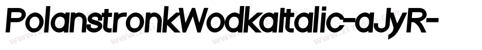 PolanstronkWodkaItalic-aJyR字体转换