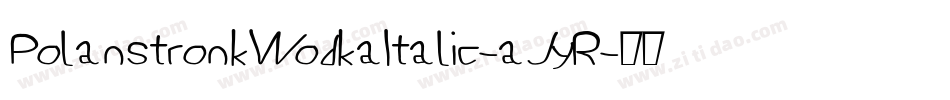 PolanstronkWodkaItalic-aJyR字体转换