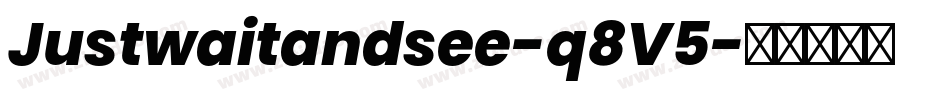Justwaitandsee-q8V5字体转换