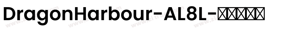 DragonHarbour-AL8L字体转换 DragonHarbour-AL8L字体转换