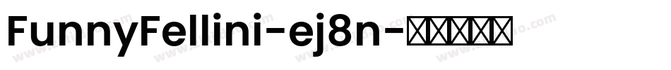 FunnyFellini-ej8n字体转换 FunnyFellini-ej8n字体转换