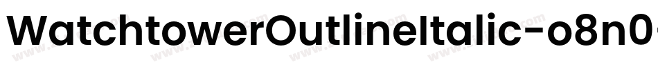 WatchtowerOutlineItalic-o8n0字体转换 WatchtowerOutlineItalic-o8n0字体转换